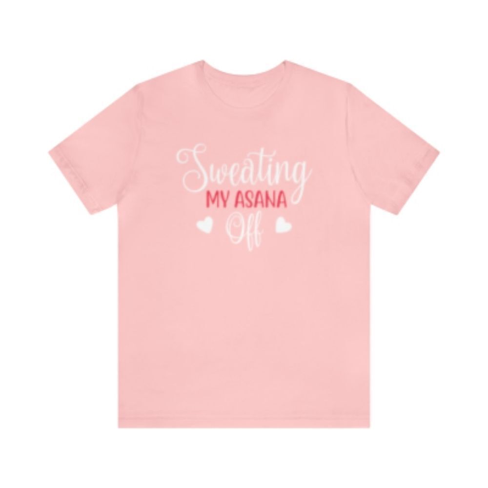 "Sweating My Asana Off: A Humorous and Motivational Shirt for Yoga Enthusiasts"
